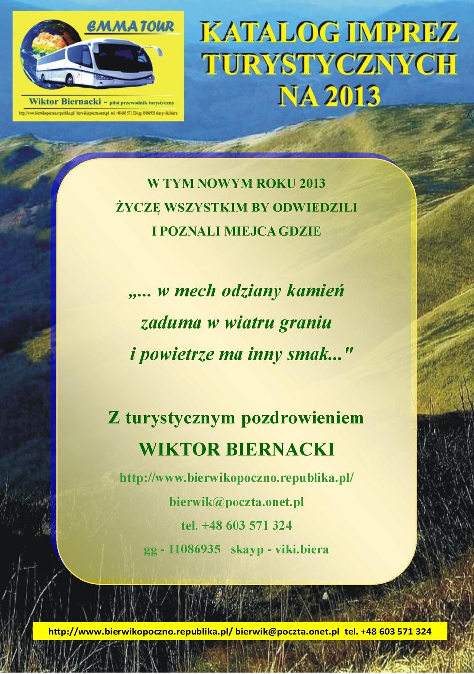 .." Z turystycznym pozdrowieniem WIKTOR BIERNACKI http://www.bierwikopoczno.