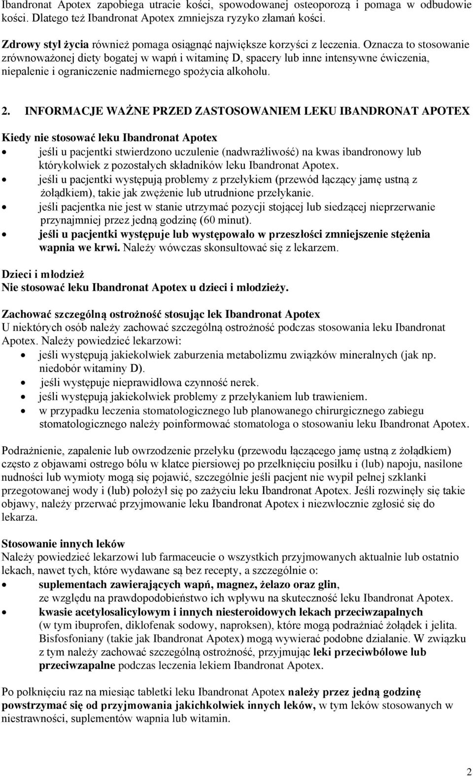 Oznacza to stosowanie zrównoważonej diety bogatej w wapń i witaminę D, spacery lub inne intensywne ćwiczenia, niepalenie i ograniczenie nadmiernego spożycia alkoholu. 2.