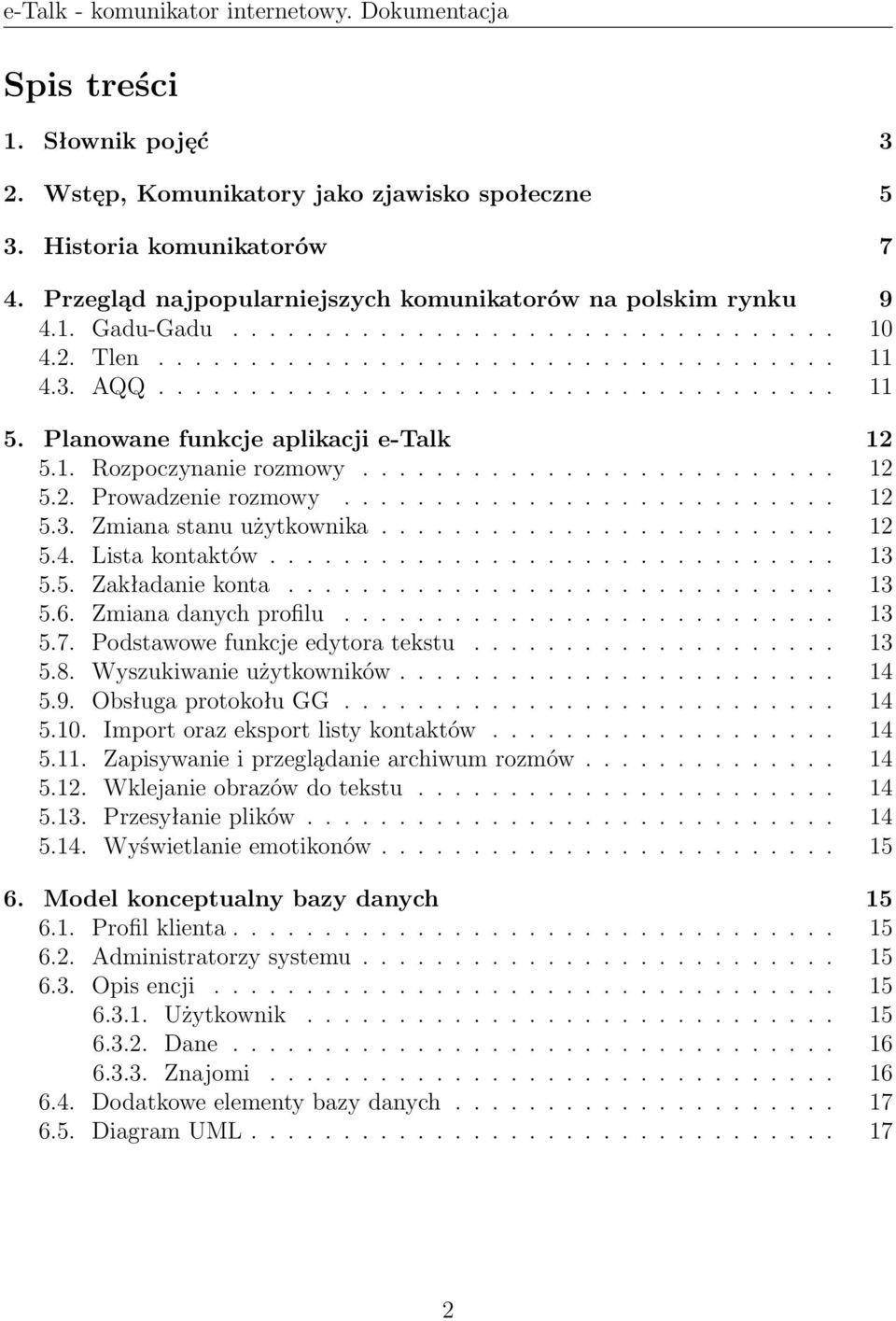 .......................... 12 5.3. Zmiana stanu użytkownika......................... 12 5.4. Lista kontaktów............................... 13 5.5. Zakładanie konta.............................. 13 5.6.