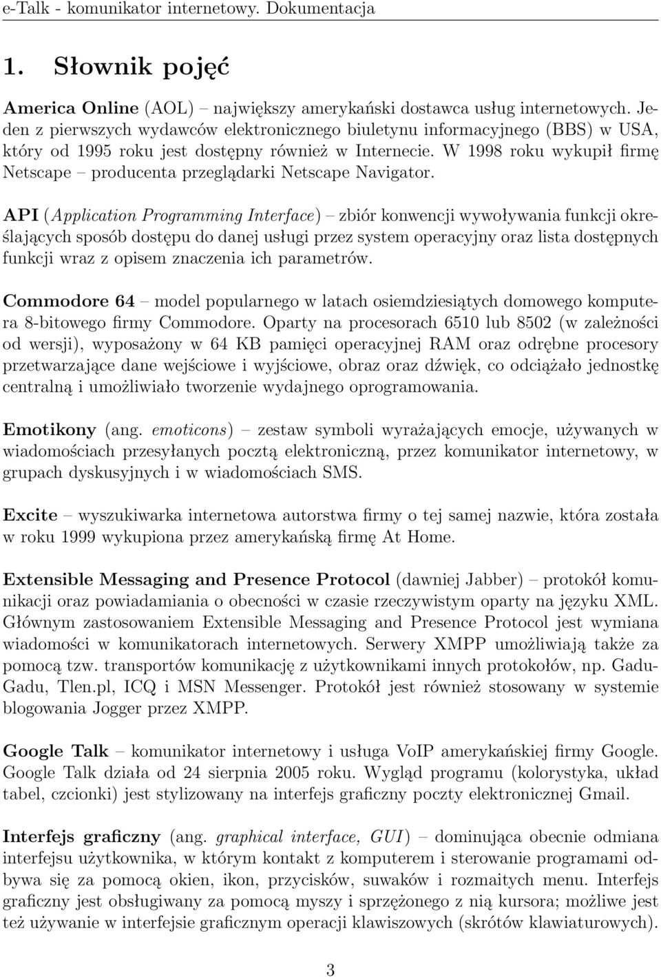 W 1998 roku wykupił firmę Netscape producenta przeglądarki Netscape Navigator.