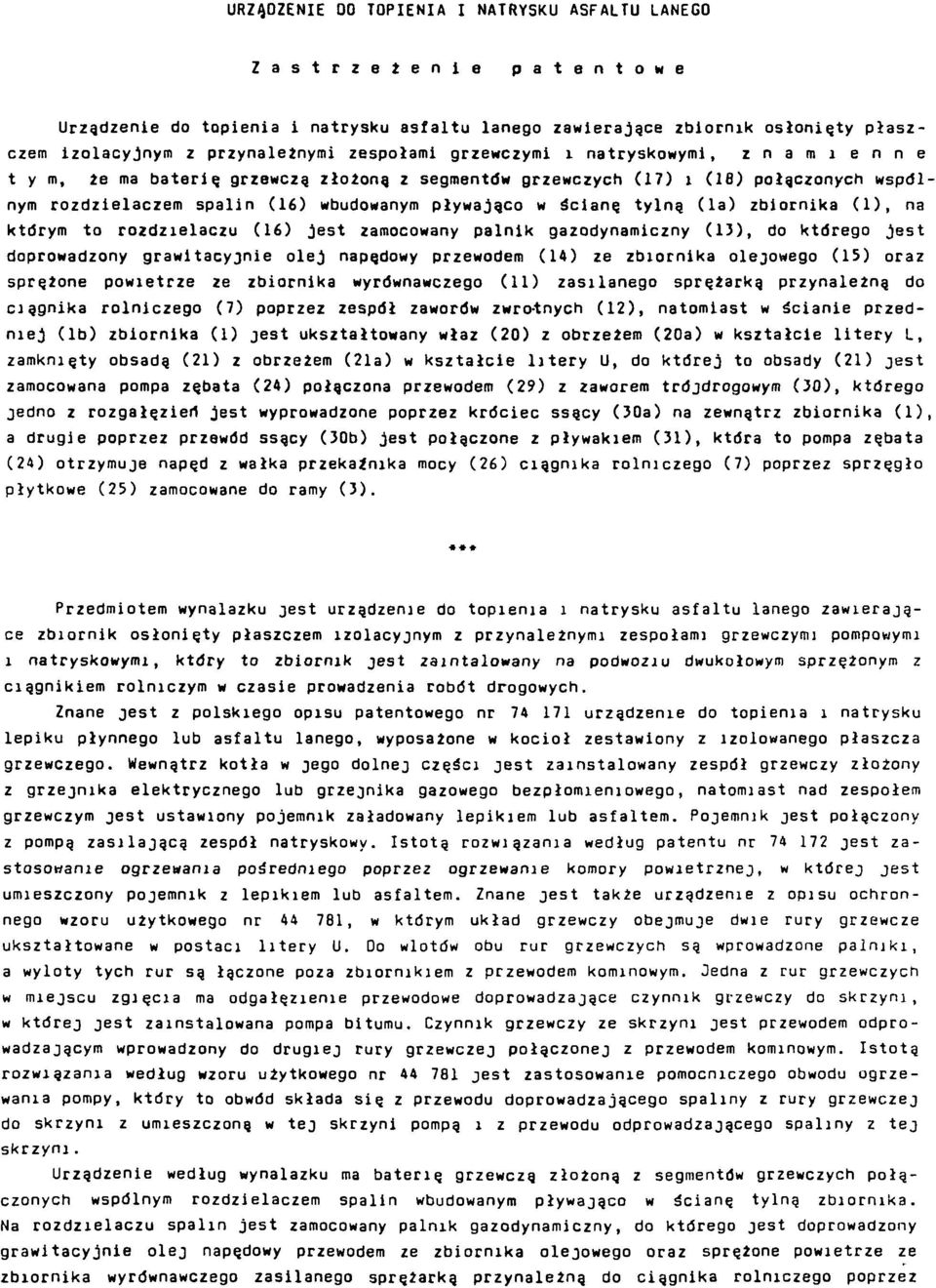 pływająco w ścianę tylną (1a) zbiornika (1), na którym to rozdzielaczu (16) jest zamocowany palnik gazodynamiczny (13), do którego jest doprowadzony grawitacyjnie olej napędowy przewodem (14) ze