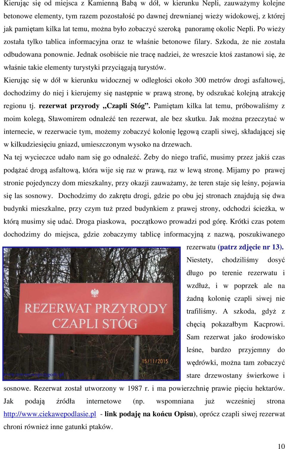 Jednak osobiście nie tracę nadziei, że wreszcie ktoś zastanowi się, że właśnie takie elementy turystyki przyciągają turystów.