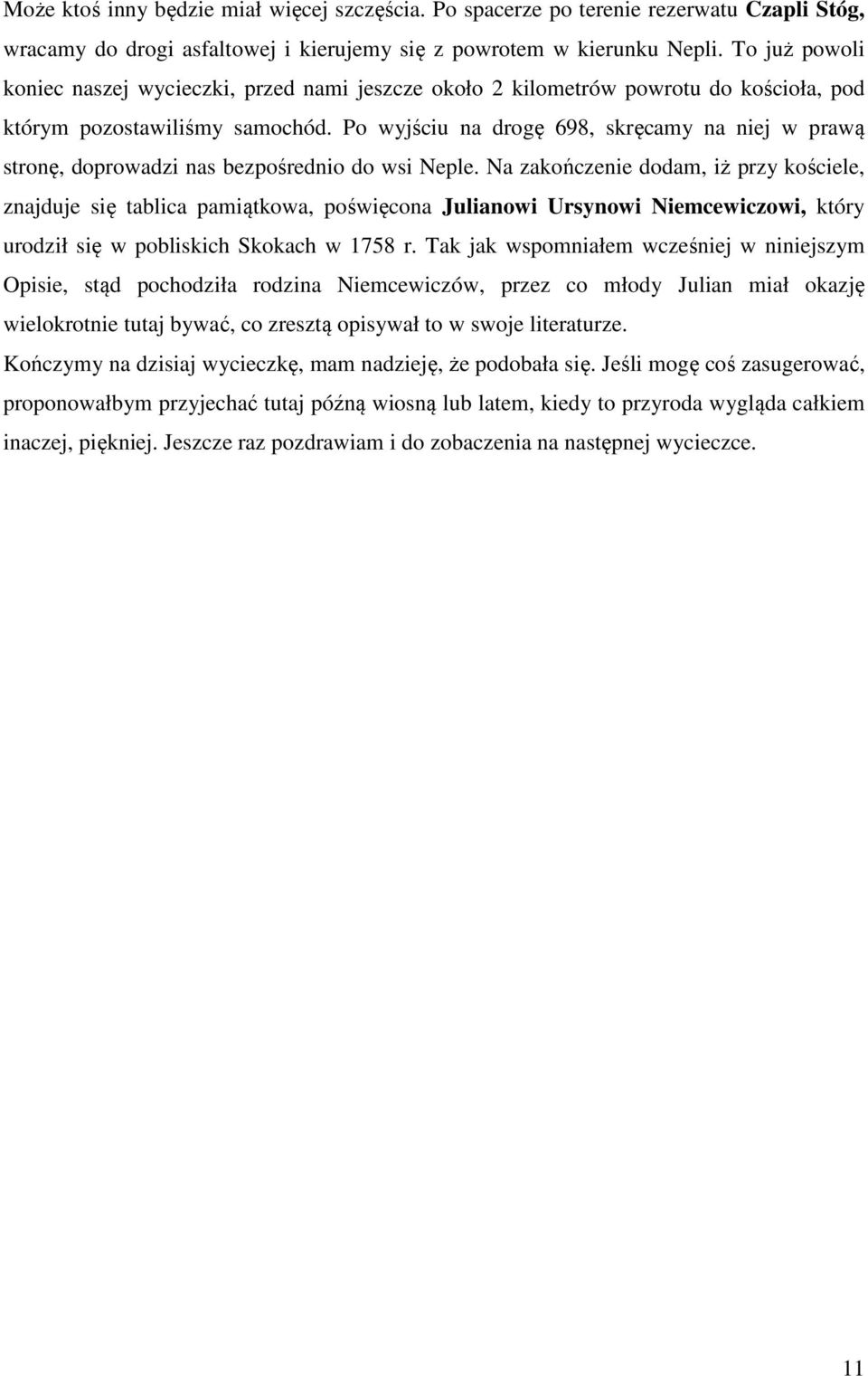 Po wyjściu na drogę 698, skręcamy na niej w prawą stronę, doprowadzi nas bezpośrednio do wsi Neple.