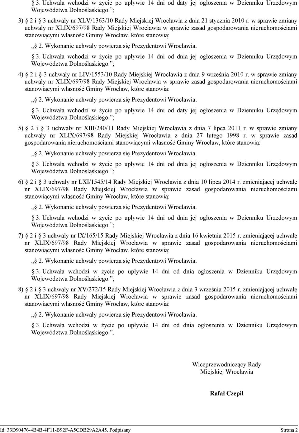 Uchwała wchodzi w życie po upływie 14 dni od dnia jej ogłoszenia w Dzienniku Urzędowym 4) 2 i 3 uchwały nr LIV/1553/10 Rady Miejskiej Wrocławia z dnia 9 września 2010 r.