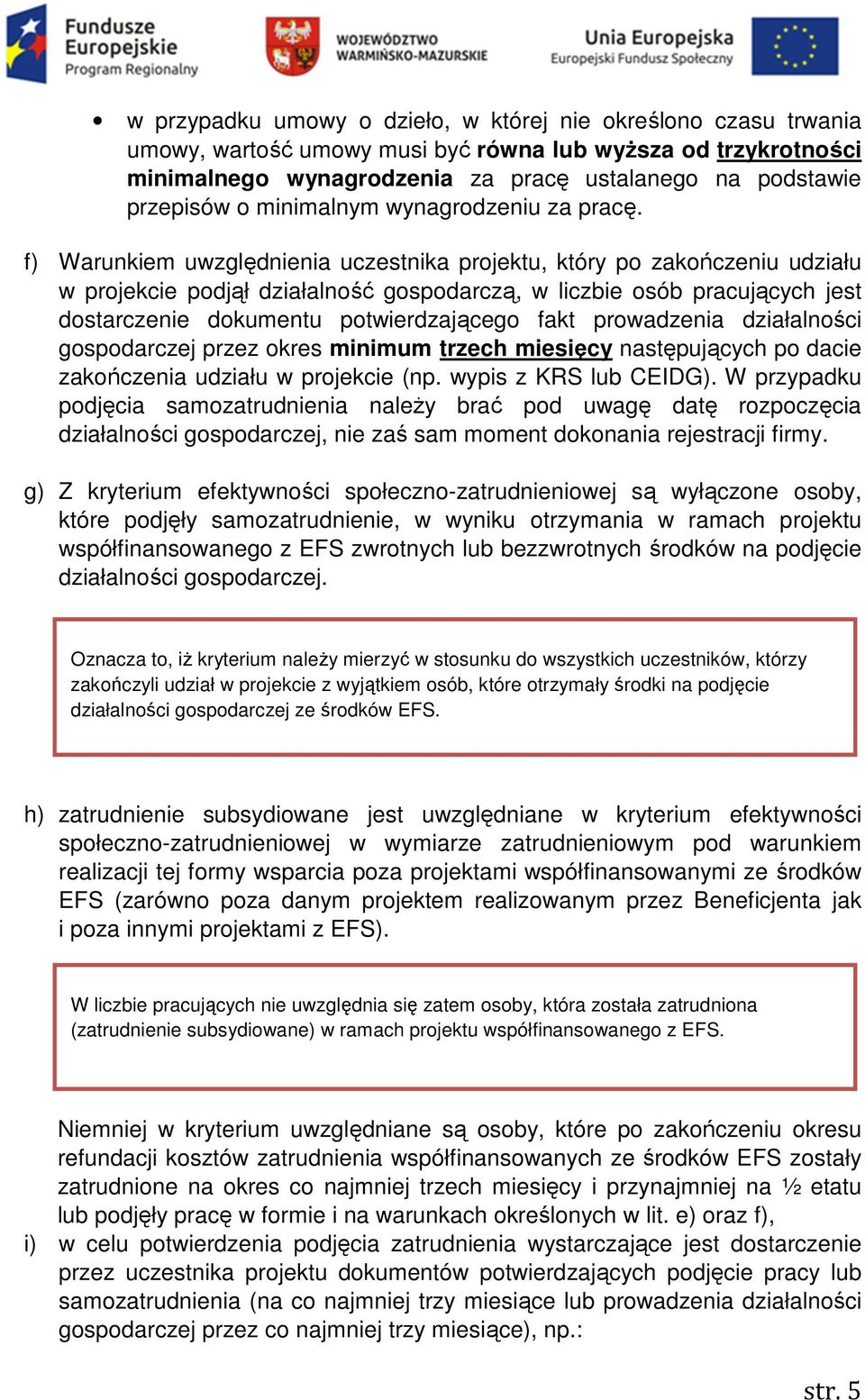 f) Warunkiem uwzględnienia uczestnika projektu, który po zakończeniu udziału w projekcie podjął działalność gospodarczą, w liczbie osób pracujących jest dostarczenie dokumentu potwierdzającego fakt