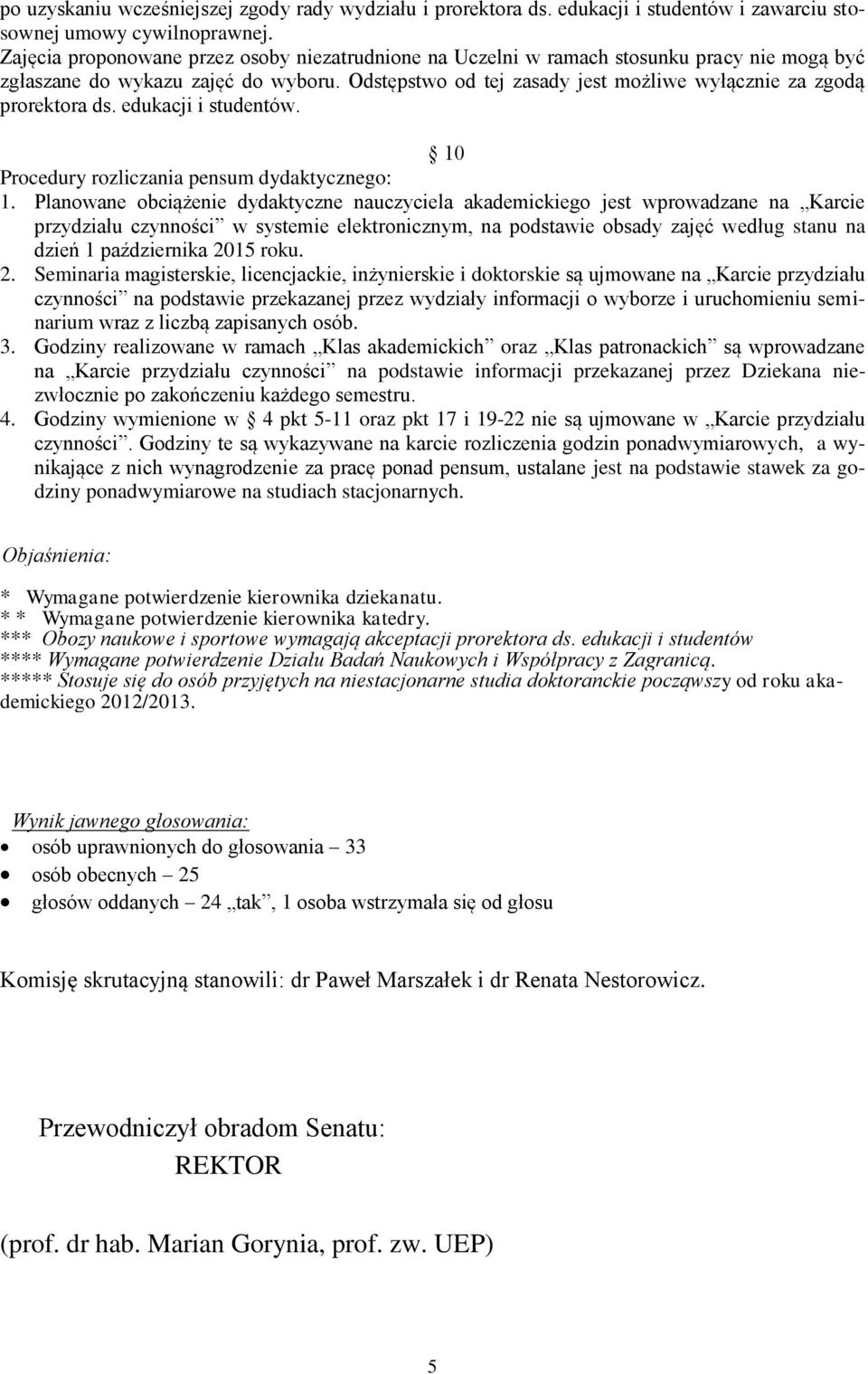 Odstępstwo od tej zasady jest możliwe wyłącznie za zgodą prorektora ds. edukacji i studentów. 10 Procedury rozliczania pensum dydaktycznego: 1.