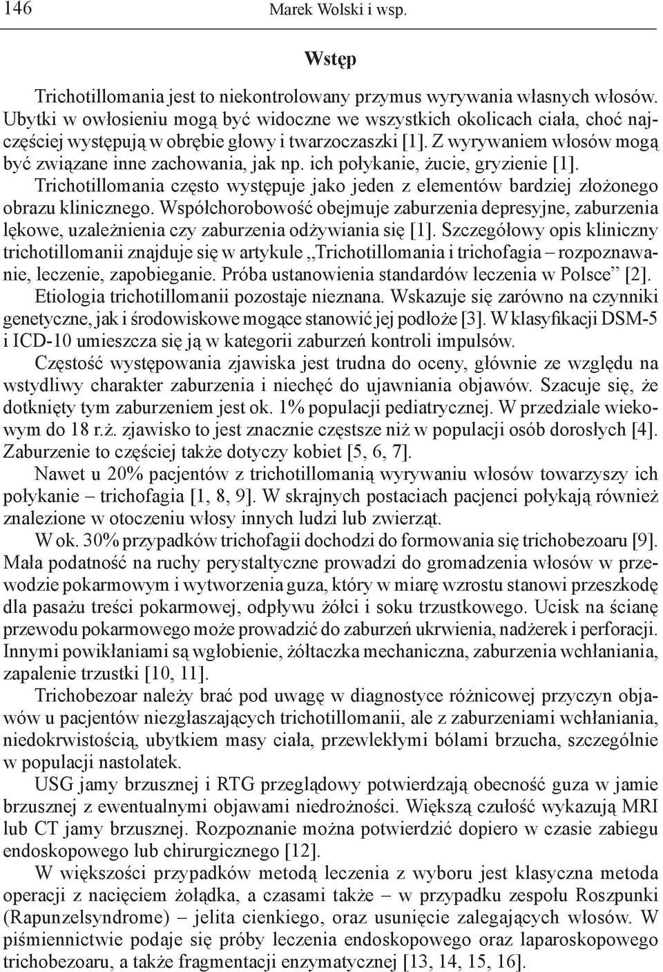 ich połykanie, żucie, gryzienie [1]. Trichotillomania często występuje jako jeden z elementów bardziej złożonego obrazu klinicznego.