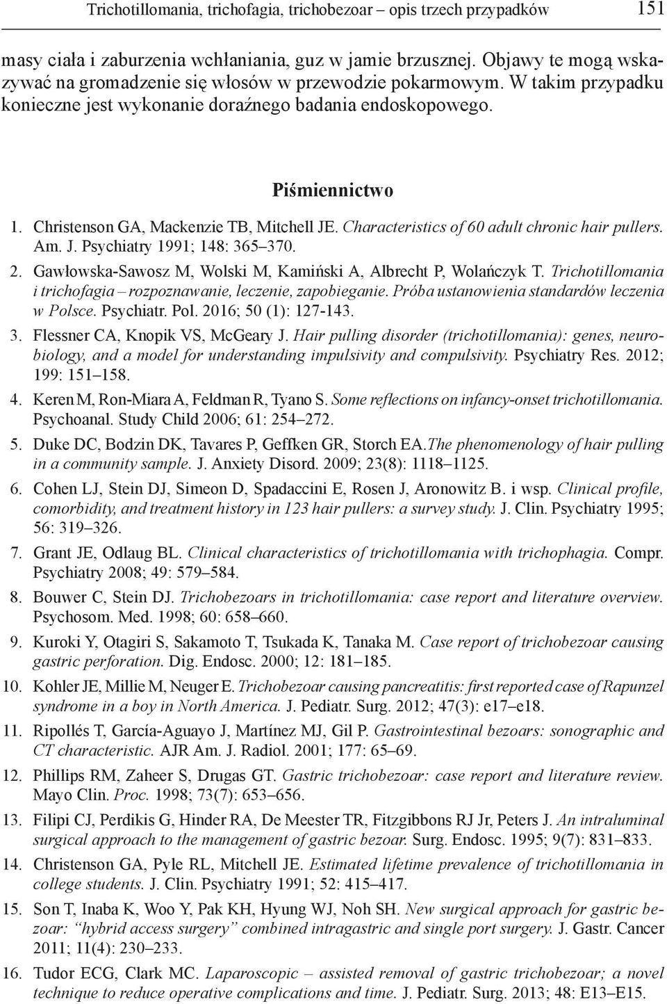 Christenson GA, Mackenzie TB, Mitchell JE. Characteristics of 60 adult chronic hair pullers. Am. J. Psychiatry 1991; 148: 365370. 2. Gawłowska-Sawosz M, Wolski M, Kamiński A, Albrecht P, Wolańczyk T.