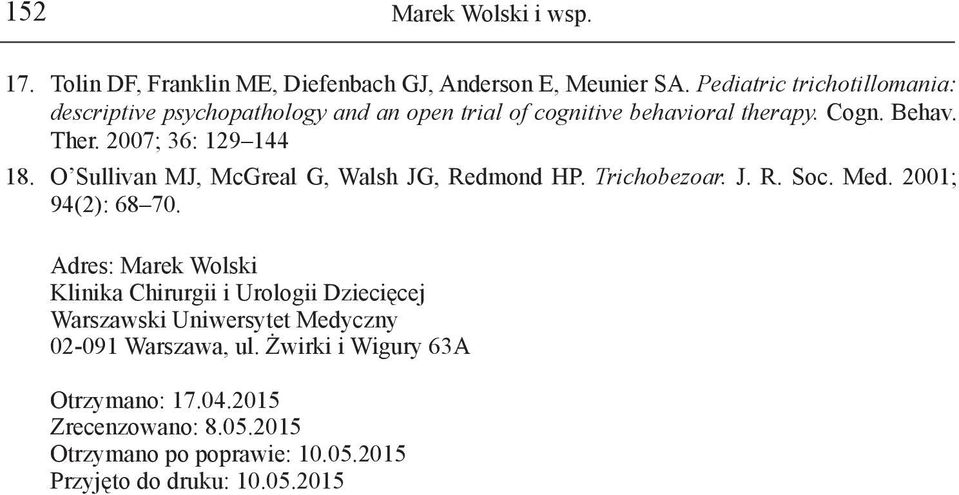 2007; 36: 129144 18. O Sullivan MJ, McGreal G, Walsh JG, Redmond HP. Trichobezoar. J. R. Soc. Med. 2001; 94(2): 6870.