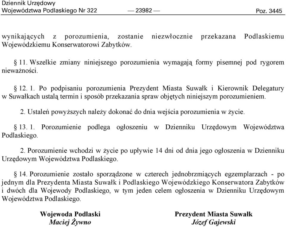 . 1. Po podpisaniu porozumienia Prezydent Miasta Suwałk i Kierownik Delegatury w Suwałkach ustalą termin i sposób przekazania spraw objętych niniejszym porozumieniem. 2.