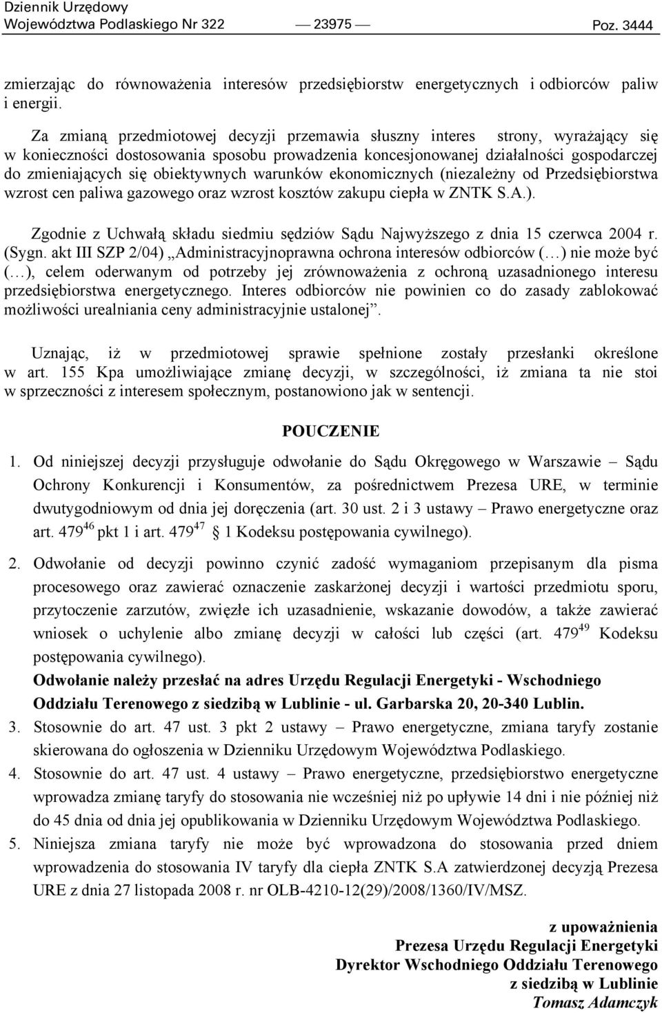 obiektywnych warunków ekonomicznych (niezależny od Przedsiębiorstwa wzrost cen paliwa gazowego oraz wzrost kosztów zakupu ciepła w ZNTK S.A.).