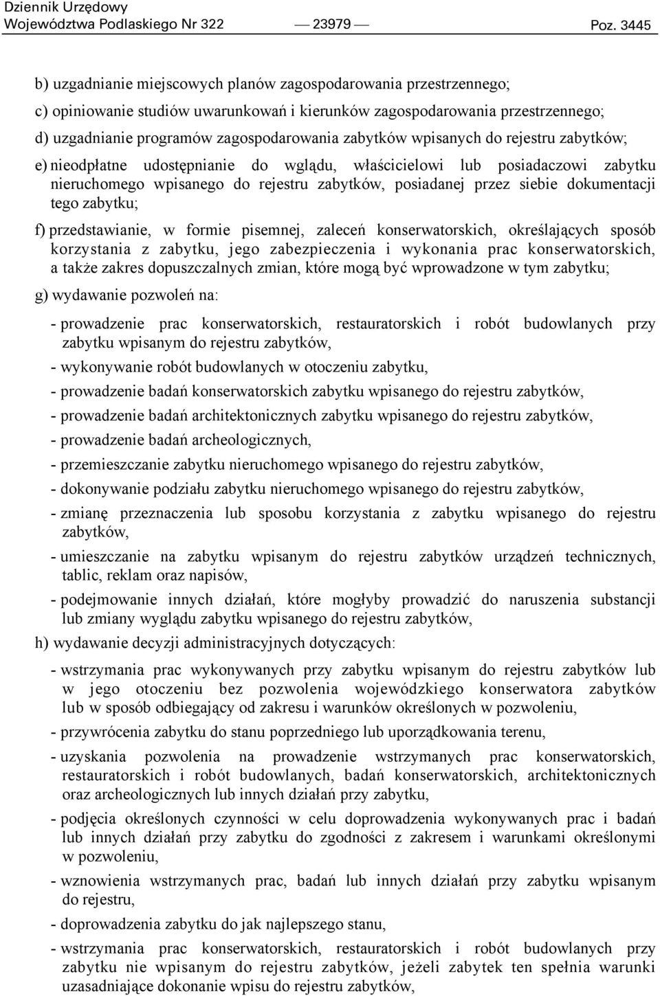 zabytków wpisanych do rejestru zabytków; e) nieodpłatne udostępnianie do wglądu, właścicielowi lub posiadaczowi zabytku nieruchomego wpisanego do rejestru zabytków, posiadanej przez siebie