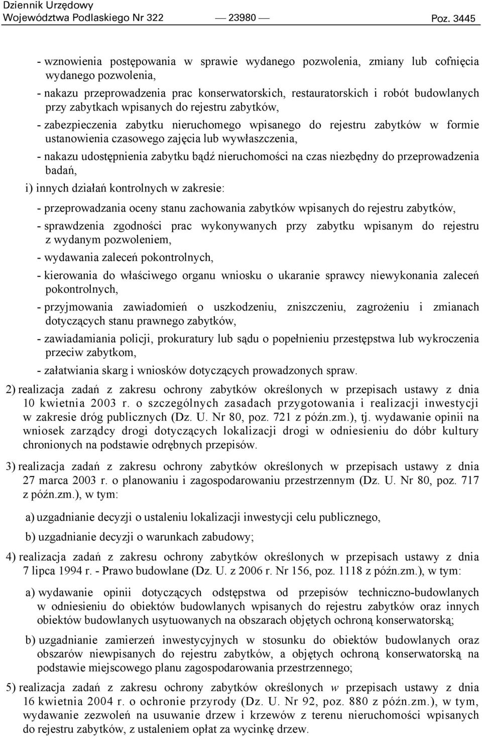 zabytkach wpisanych do rejestru zabytków, - zabezpieczenia zabytku nieruchomego wpisanego do rejestru zabytków w formie ustanowienia czasowego zajęcia lub wywłaszczenia, - nakazu udostępnienia