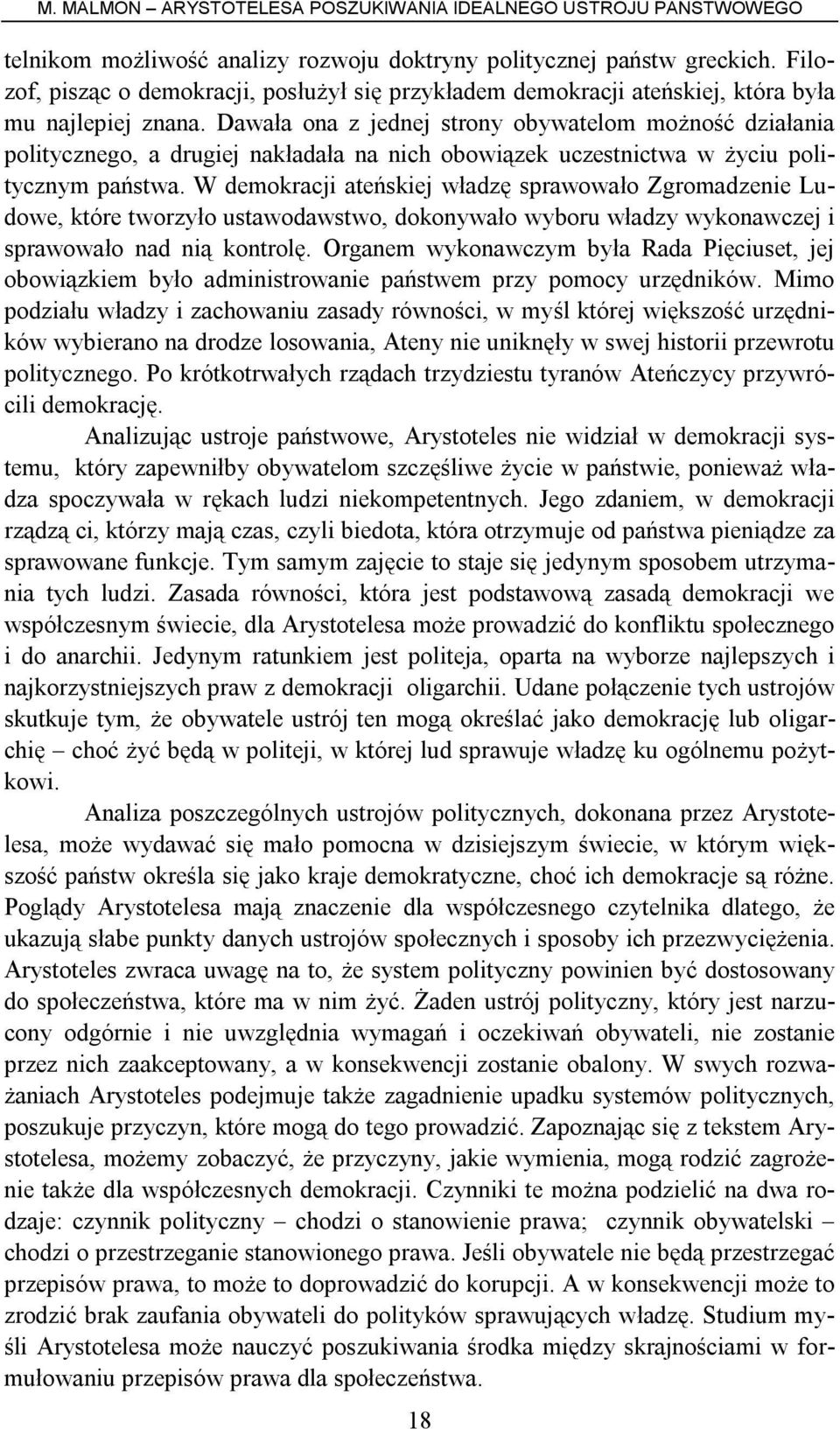 W demokracji ateńskiej władzę sprawowało Zgromadzenie Ludowe, które tworzyło ustawodawstwo, dokonywało wyboru władzy wykonawczej i sprawowało nad nią kontrolę.