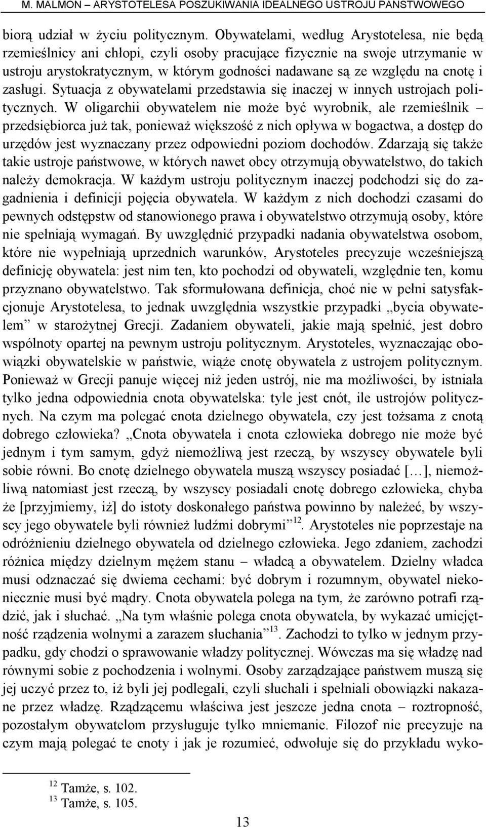 zasługi. Sytuacja z obywatelami przedstawia się inaczej w innych ustrojach politycznych.