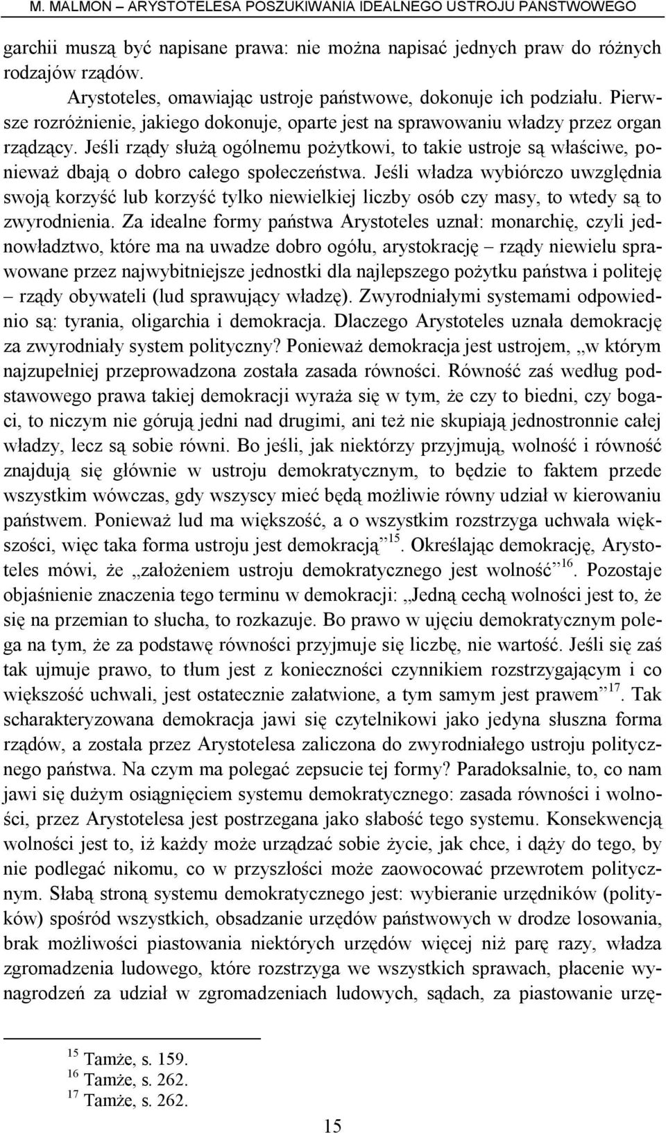 Jeśli rządy służą ogólnemu pożytkowi, to takie ustroje są właściwe, ponieważ dbają o dobro całego społeczeństwa.