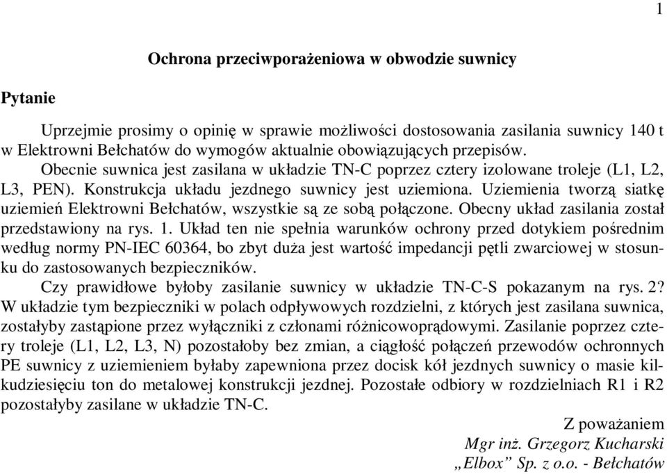 Uziemienia tworzą siatkę uziemień Elektrowni Bełchatów, wszystkie są ze sobą połączone. Obecny układ zasilania został przedstawiony na rys. 1.