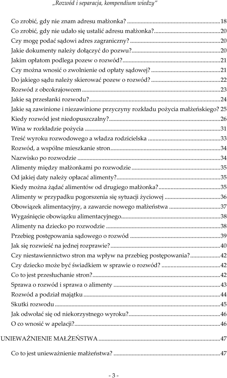 .. 23 Jakie są przesłanki rozwodu?... 24 Jakie są zawinione i niezawinione przyczyny rozkładu pożycia małżeńskiego? 25 Kiedy rozwód jest niedopuszczalny?... 26 Wina w rozkładzie pożycia.