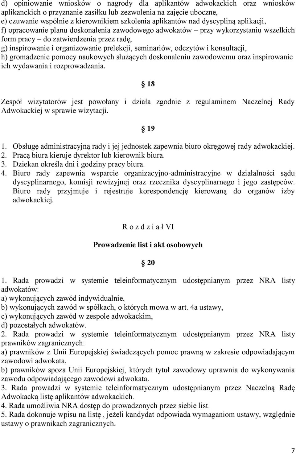 prelekcji, seminariów, odczytów i konsultacji, h) gromadzenie pomocy naukowych służących doskonaleniu zawodowemu oraz inspirowanie ich wydawania i rozprowadzania.