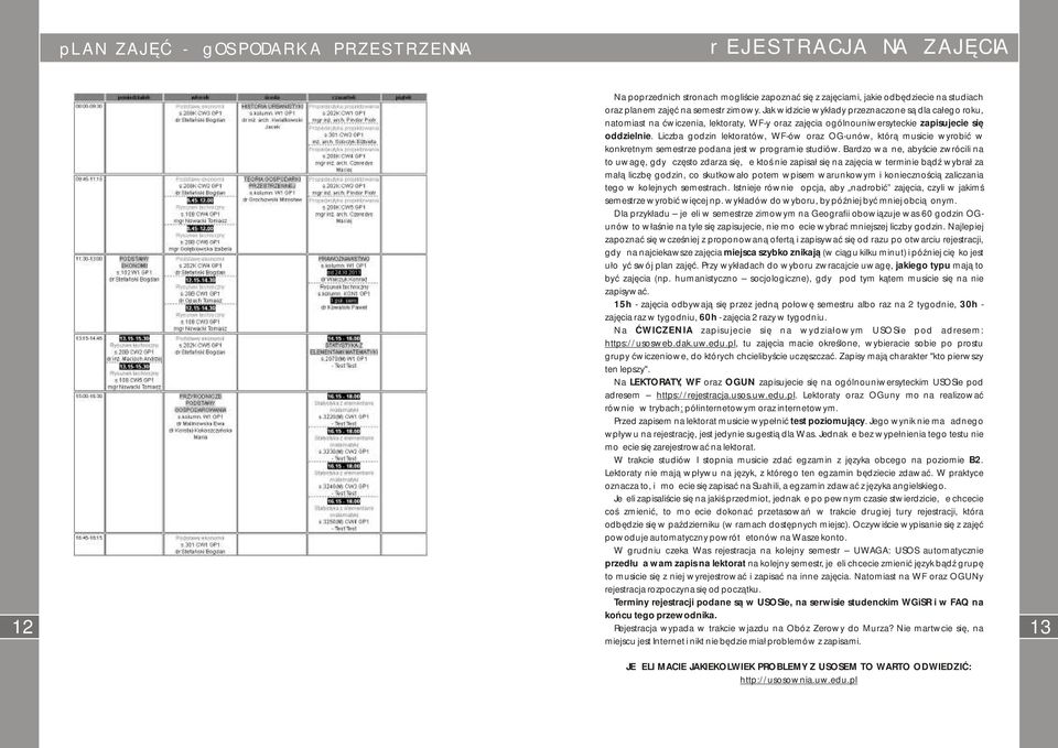 Licba godin lktoratów, -ów ora OG-unów, którą musici wyrobić w konkrtnym smstr podana jst w programi studiów.