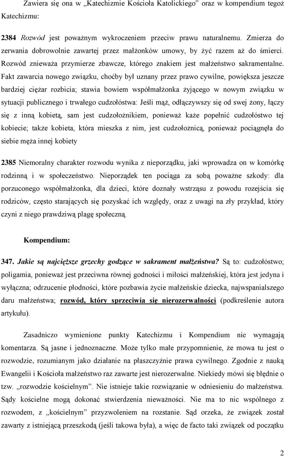 Fakt zawarcia nowego związku, choćby był uznany przez prawo cywilne, powiększa jeszcze bardziej ciężar rozbicia; stawia bowiem współmałżonka żyjącego w nowym związku w sytuacji publicznego i trwałego