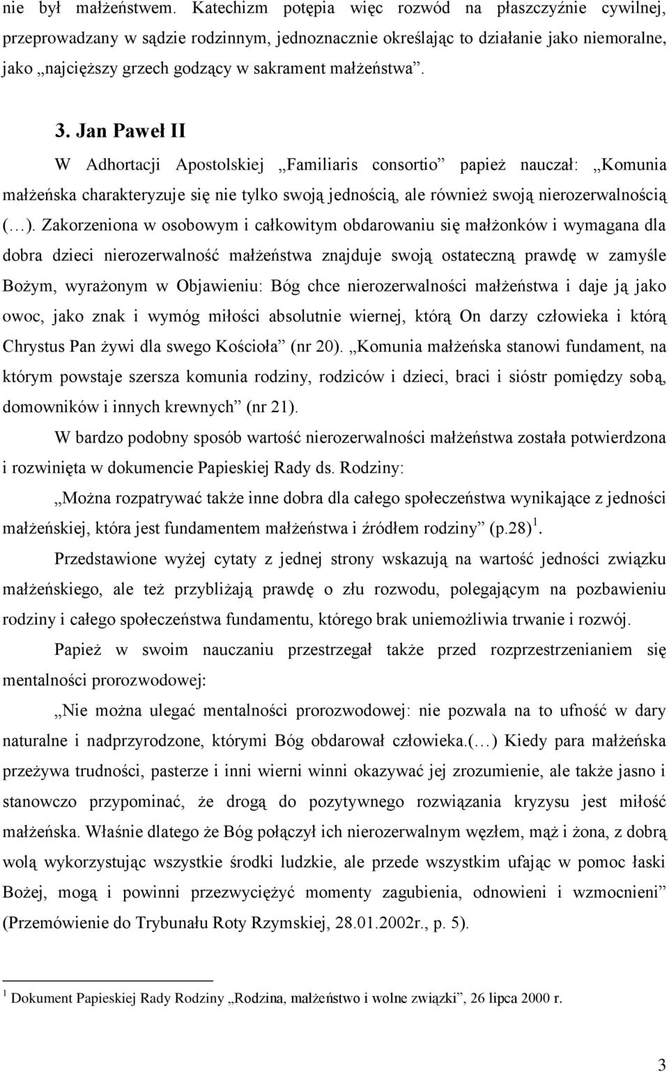 3. Jan Paweł II W Adhortacji Apostolskiej Familiaris consortio papież nauczał: Komunia małżeńska charakteryzuje się nie tylko swoją jednością, ale również swoją nierozerwalnością ( ).