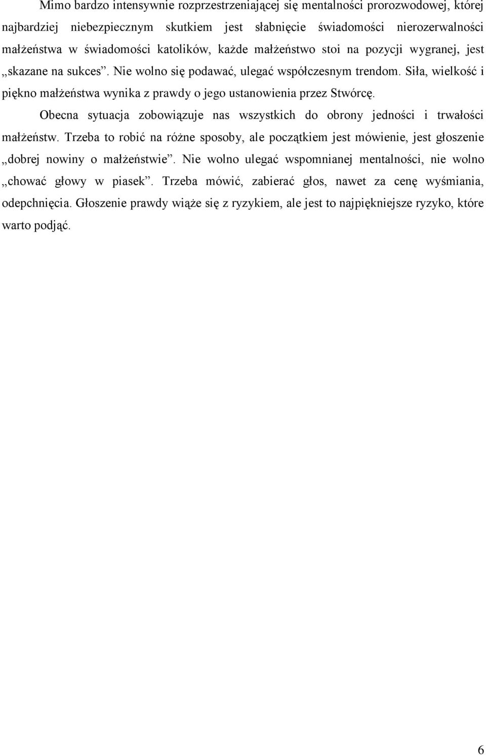 Siła, wielkość i piękno małżeństwa wynika z prawdy o jego ustanowienia przez Stwórcę. Obecna sytuacja zobowiązuje nas wszystkich do obrony jedności i trwałości małżeństw.