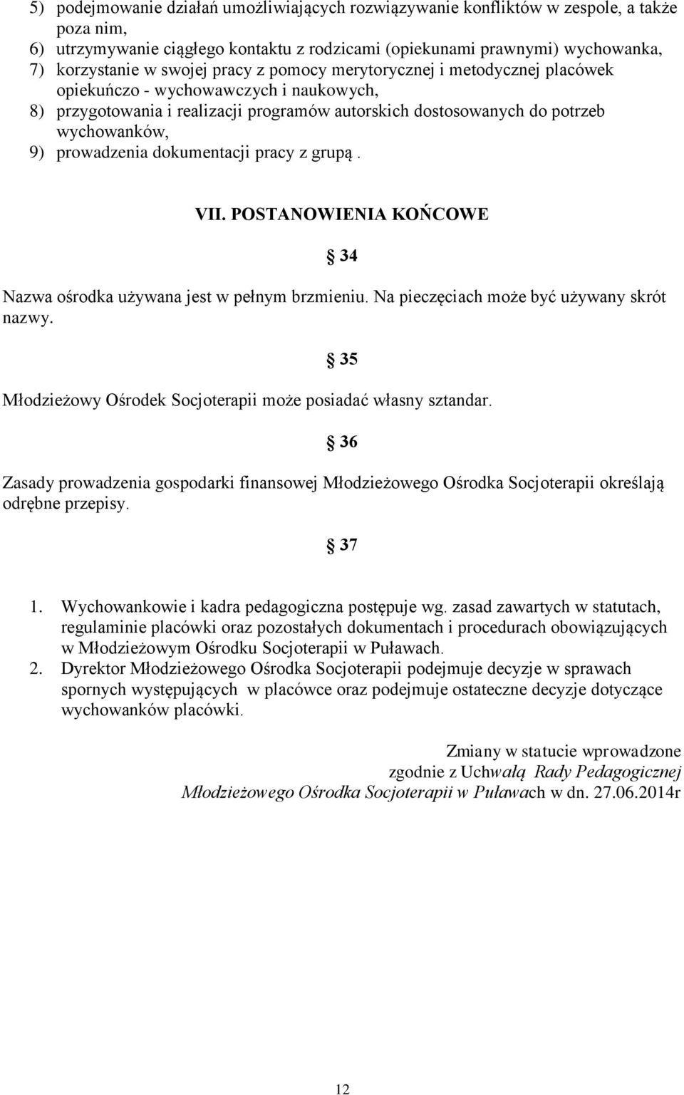 dokumentacji pracy z grupą. VII. POSTANOWIENIA KOŃCOWE 34 Nazwa ośrodka używana jest w pełnym brzmieniu. Na pieczęciach może być używany skrót nazwy.