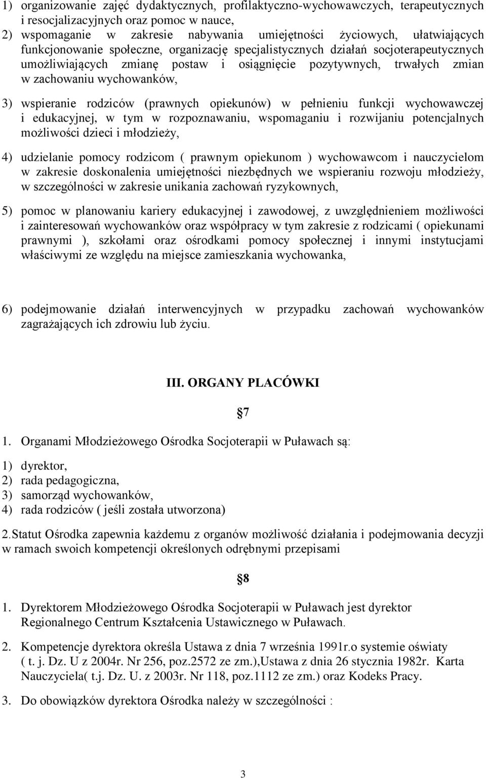 rodziców (prawnych opiekunów) w pełnieniu funkcji wychowawczej i edukacyjnej, w tym w rozpoznawaniu, wspomaganiu i rozwijaniu potencjalnych możliwości dzieci i młodzieży, 4) udzielanie pomocy