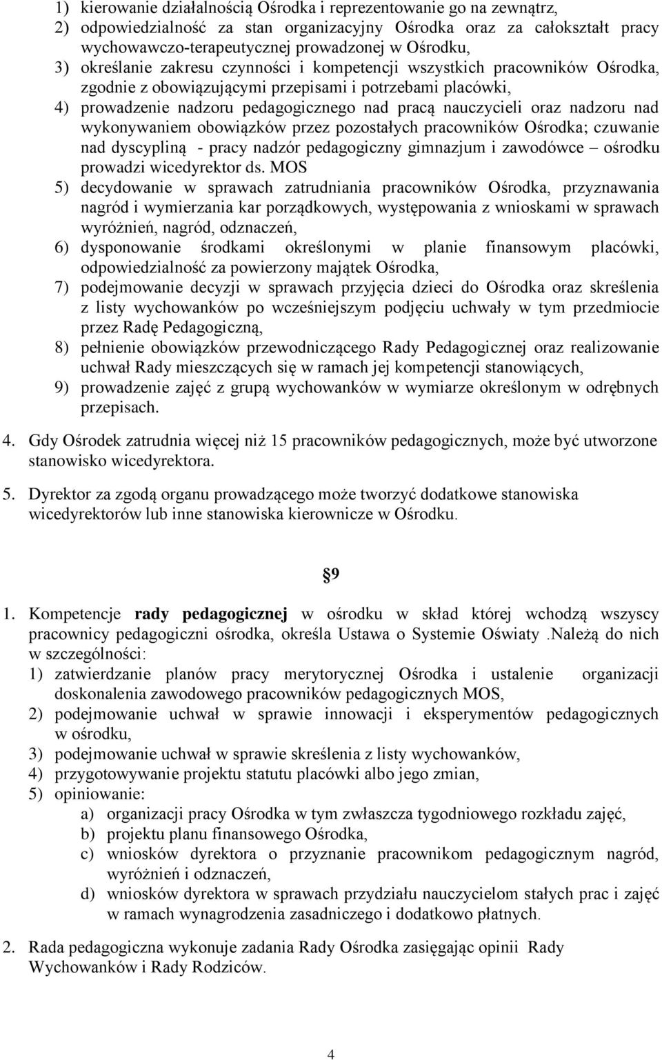 nadzoru nad wykonywaniem obowiązków przez pozostałych pracowników Ośrodka; czuwanie nad dyscypliną - pracy nadzór pedagogiczny gimnazjum i zawodówce ośrodku prowadzi wicedyrektor ds.