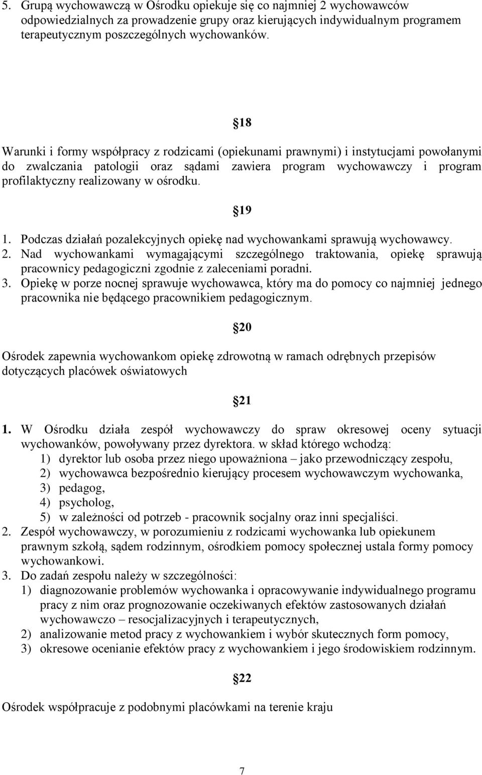 ośrodku. 19 1. Podczas działań pozalekcyjnych opiekę nad wychowankami sprawują wychowawcy. 2.