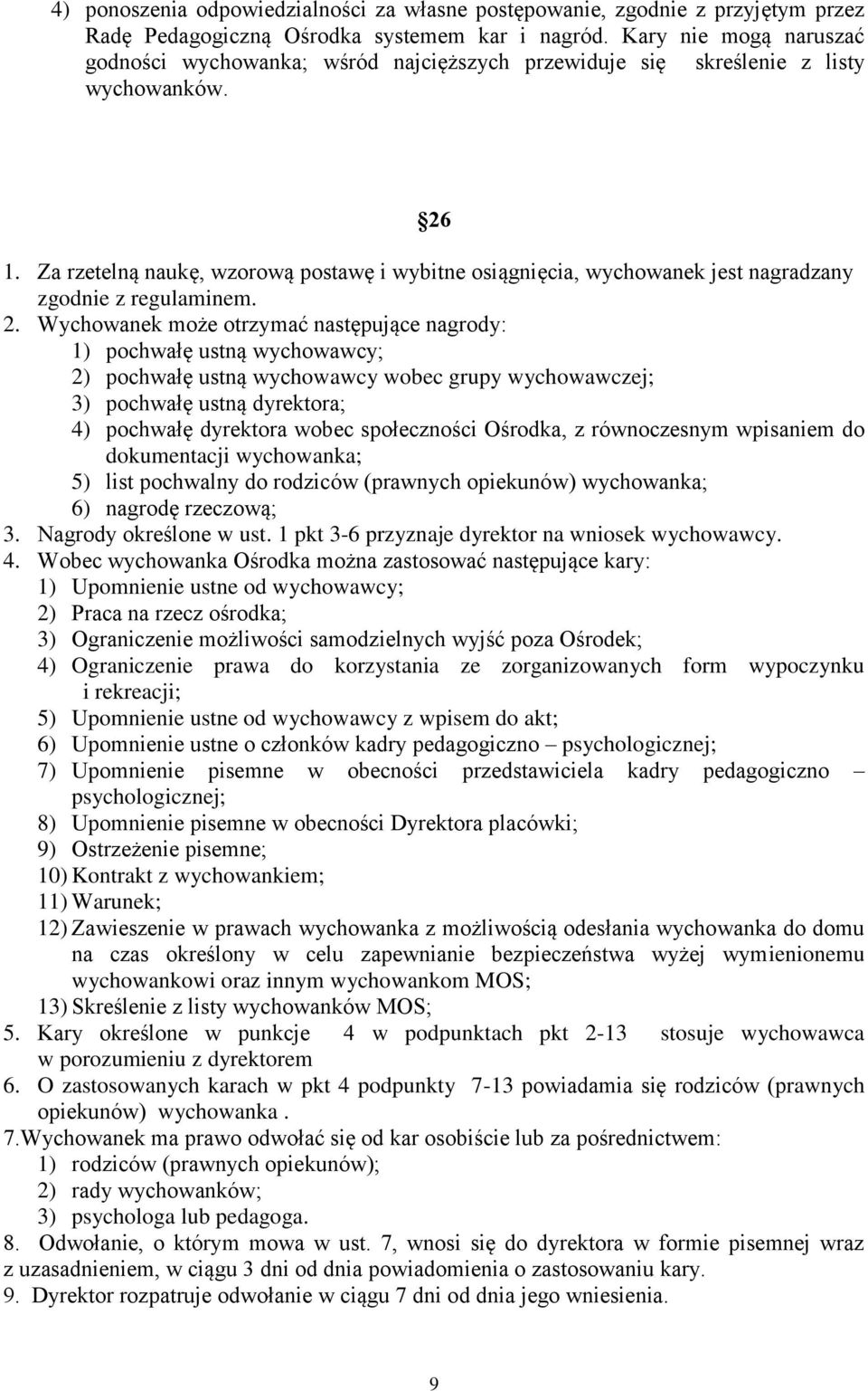 Za rzetelną naukę, wzorową postawę i wybitne osiągnięcia, wychowanek jest nagradzany zgodnie z regulaminem. 2.