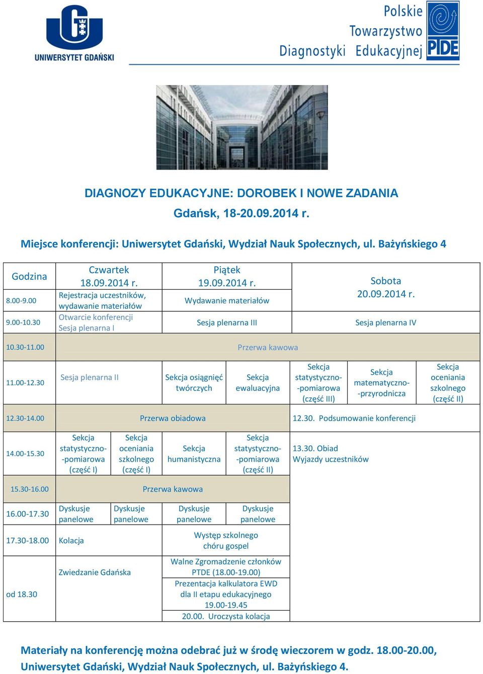 30 Sesja plenarna II osiągnięć twórczych ewaluacyjna statystyczno- -pomiarowa (część III) matematyczno- -przyrodnicza oceniania szkolnego (część II) 12.30-14.00 Przerwa obiadowa 12.30. Podsumowanie konferencji 14.