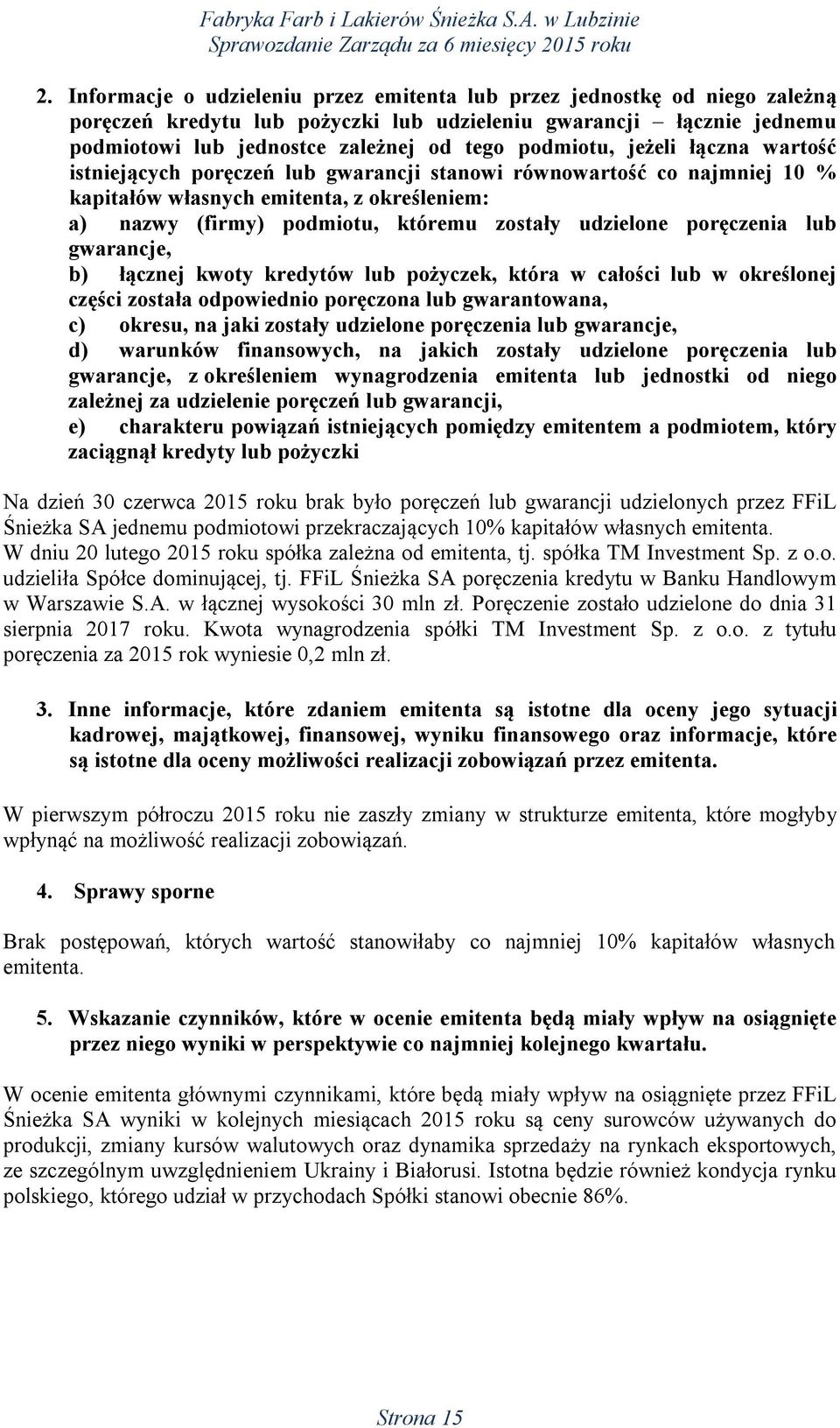 udzielone poręczenia lub gwarancje, b) łącznej kwoty kredytów lub pożyczek, która w całości lub w określonej części została odpowiednio poręczona lub gwarantowana, c) okresu, na jaki zostały