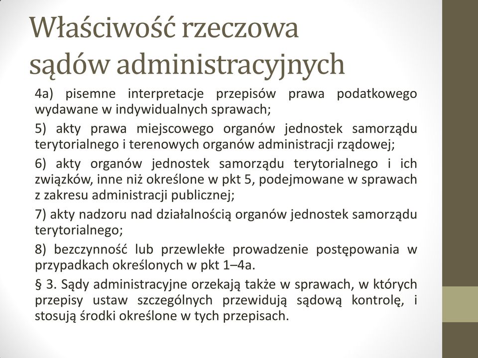 sprawach z zakresu administracji publicznej; 7) akty nadzoru nad działalnością organów jednostek samorządu terytorialnego; 8) bezczynność lub przewlekłe prowadzenie postępowania w