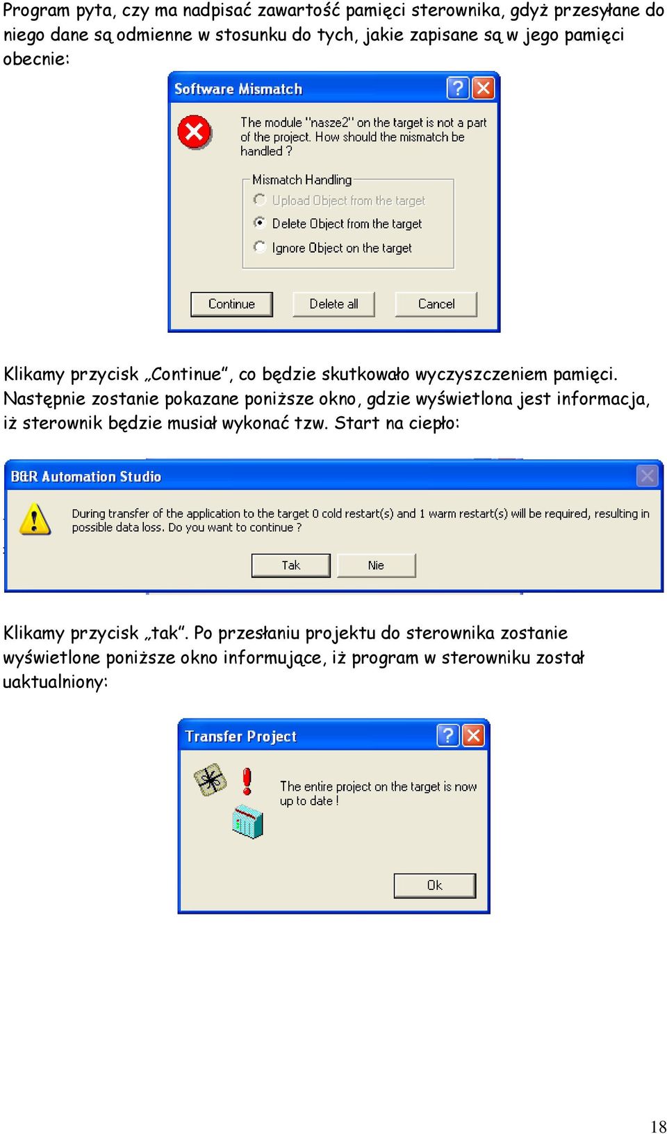 Następnie zostanie pokazane poniŝsze okno, gdzie wyświetlona jest informacja, iŝ sterownik będzie musiał wykonać tzw.