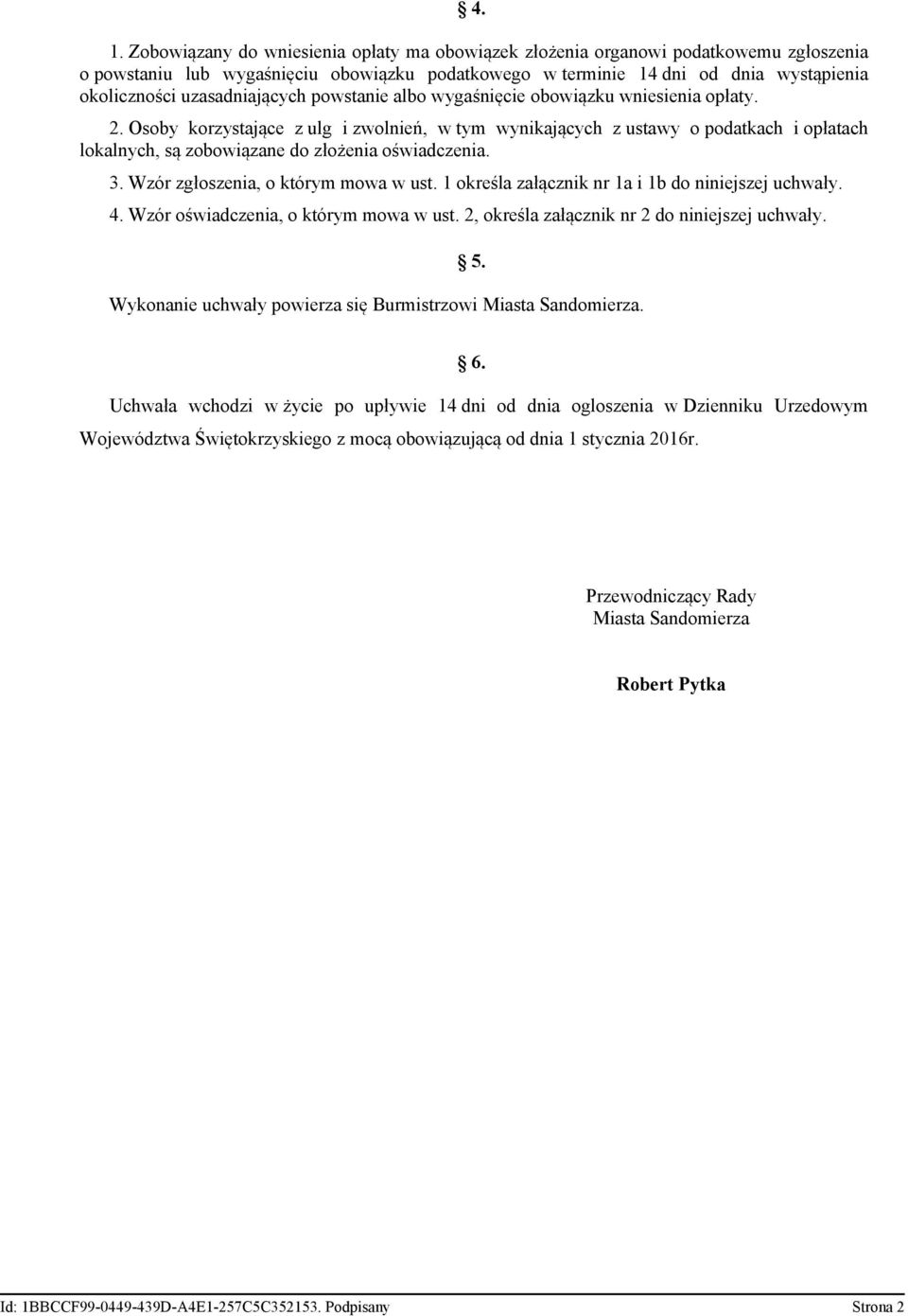 Osoby korzystające z ulg i zwolnień, w tym wynikających z ustawy o podatkach i opłatach lokalnych, są zobowiązane do złożenia oświadczenia. 3. Wzór zgłoszenia, o którym mowa w ust.