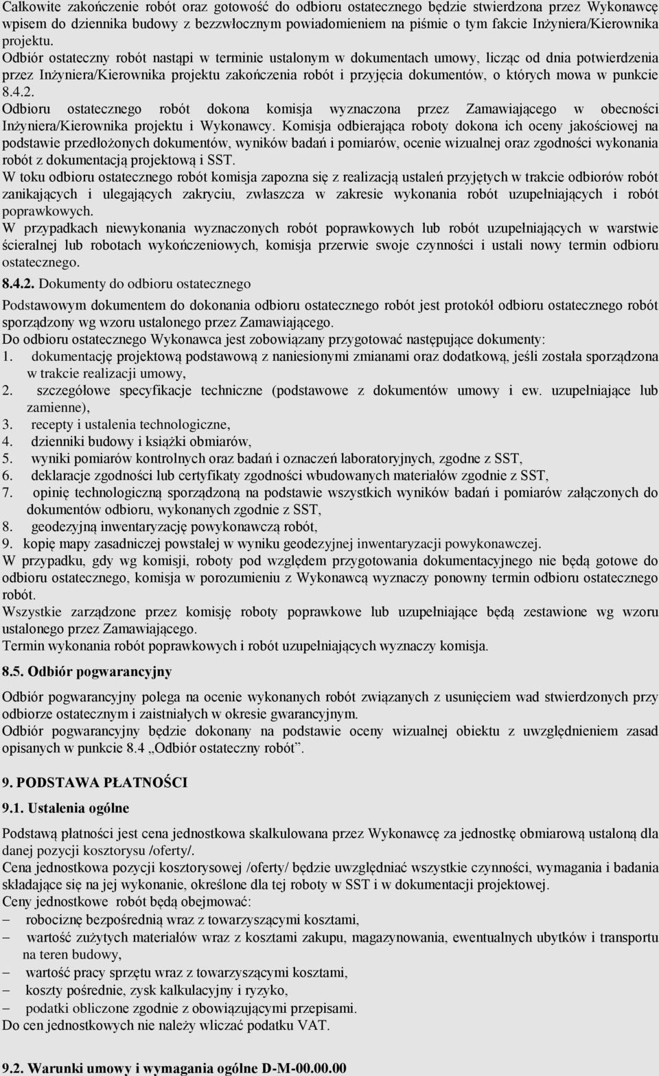 Odbiór ostateczny robót nastąpi w terminie ustalonym w dokumentach umowy, licząc od dnia potwierdzenia przez Inżyniera/Kierownika projektu zakończenia robót i przyjęcia dokumentów, o których mowa w