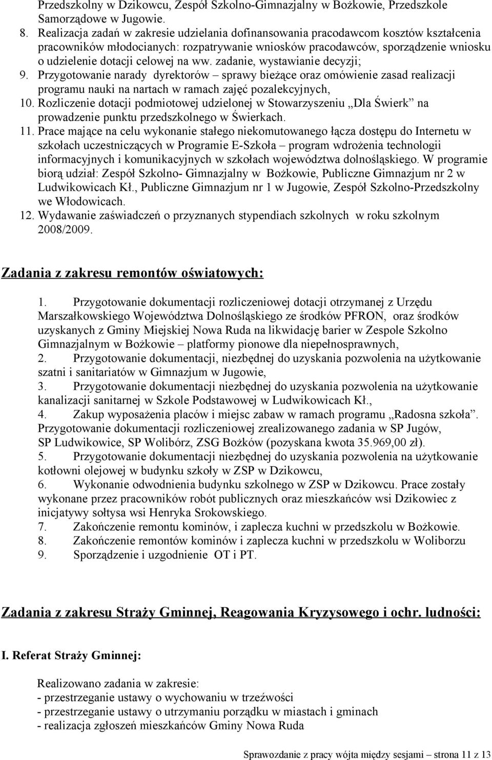 na ww. zadanie, wystawianie decyzji; 9. Przygotowanie narady dyrektorów sprawy bieżące oraz omówienie zasad realizacji programu nauki na nartach w ramach zajęć pozalekcyjnych, 10.