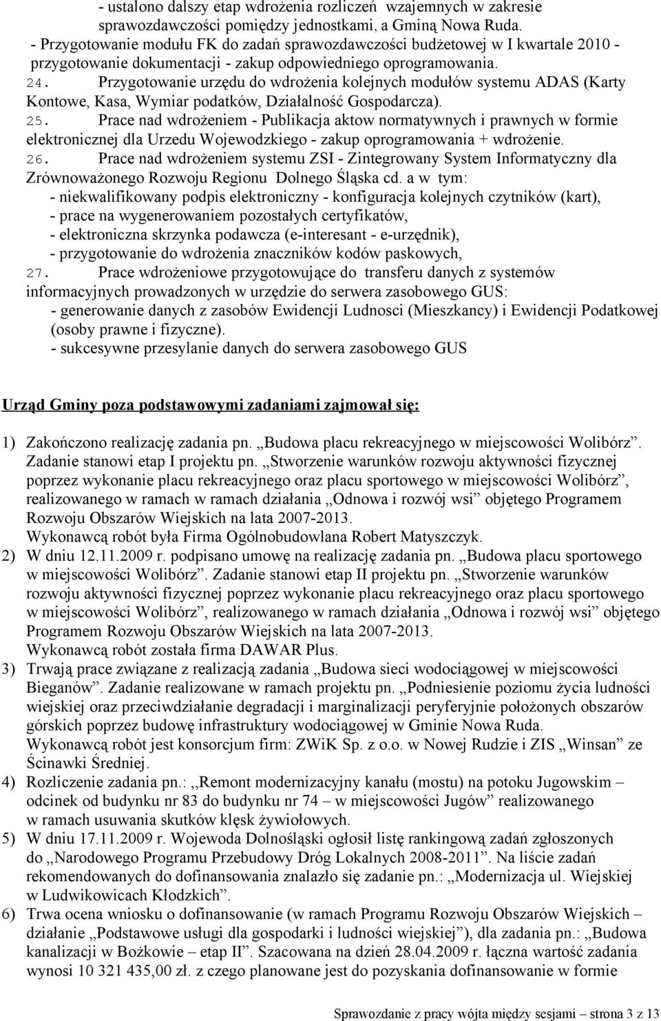 Przygotowanie urzędu do wdrożenia kolejnych modułów systemu ADAS (Karty Kontowe, Kasa, Wymiar podatków, Działalność Gospodarcza). 25.