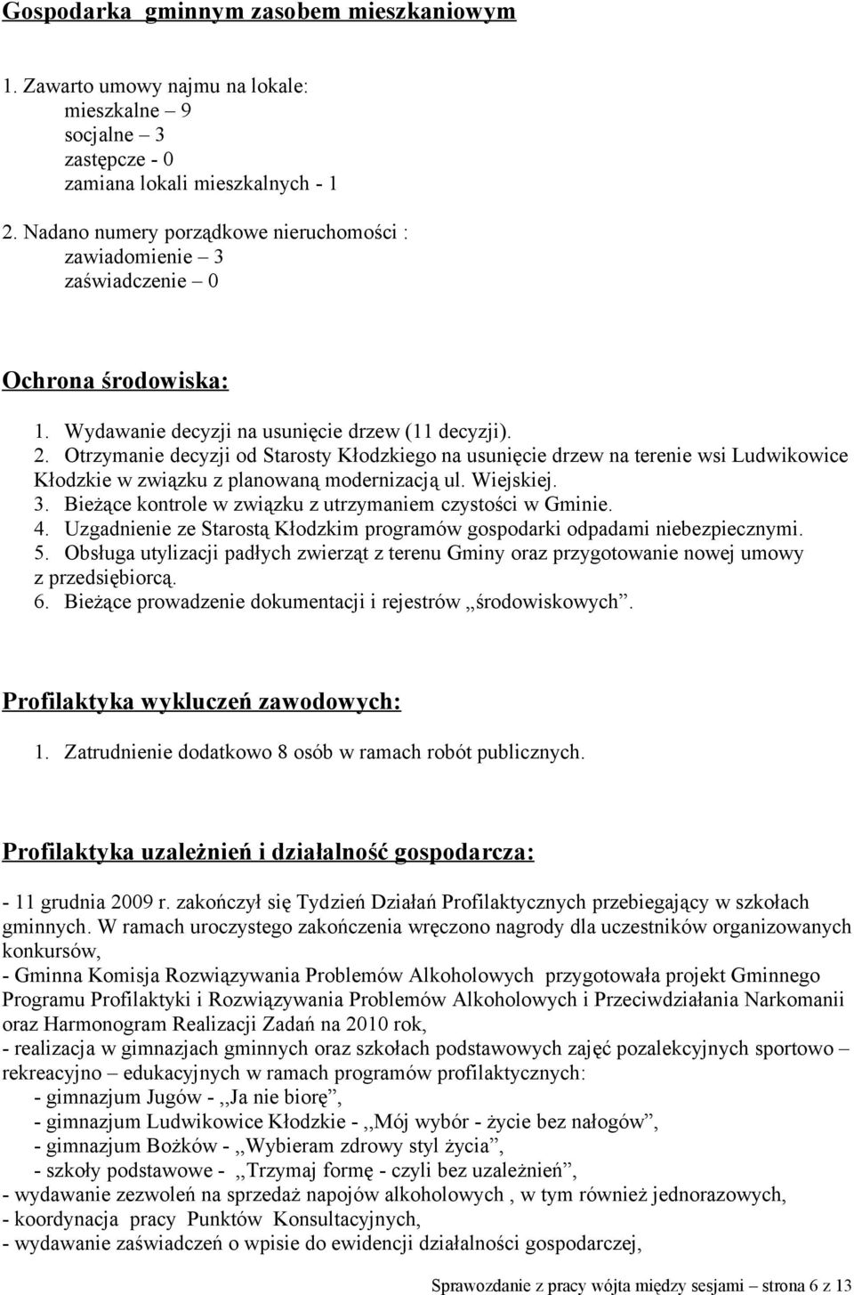 Otrzymanie decyzji od Starosty Kłodzkiego na usunięcie drzew na terenie wsi Ludwikowice Kłodzkie w związku z planowaną modernizacją ul. Wiejskiej. 3.