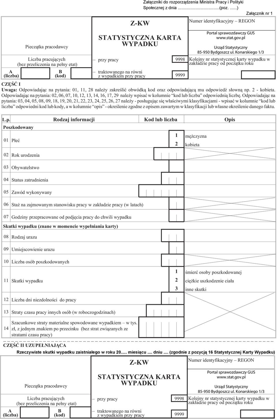 Rodzaj informacji lub liczba Opis Poszkodowany 01 P³eæ Liczba pracuj¹cych (bez przeliczenia na pe³ny etat) 02 Rok urodzenia 03 Obywatelstwo 04 Status zatrudnienia 05 Zawód wykonywany 06 Sta na