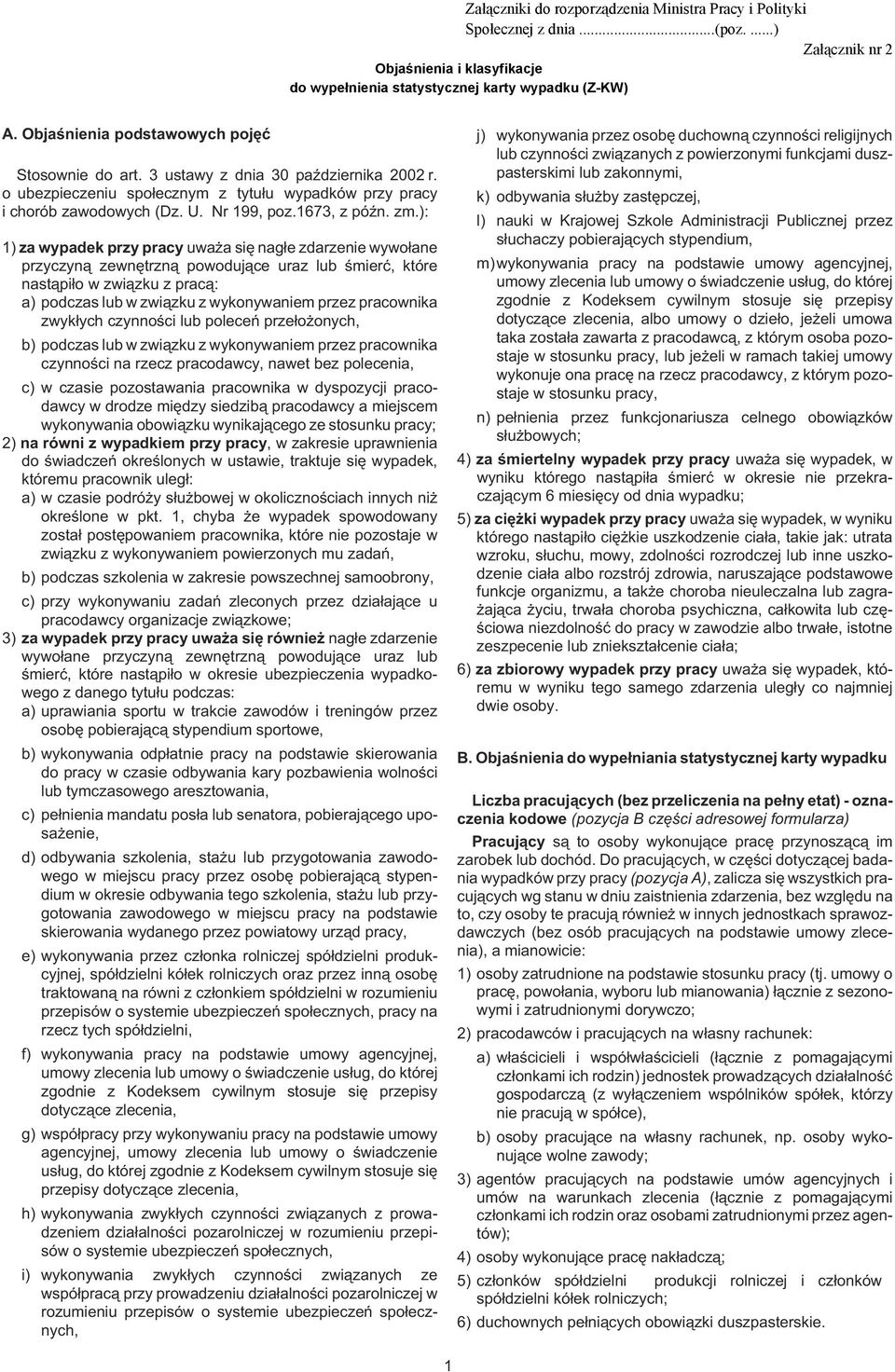 ): 1) za wypadek przy pracy uwa a siê nag³e zdarzenie wywo³ane przyczyn¹ zewnêtrzn¹ powoduj¹ce uraz lub œmieræ, które nast¹pi³o w zwi¹zku z prac¹: a) podczas lub w zwi¹zku z wykonywaniem przez