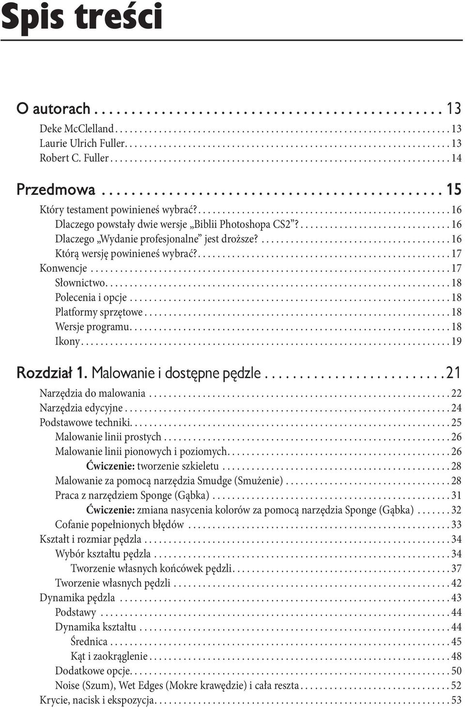 .................................................... 16 Dlaczego powstały dwie wersje Biblii Photoshopa CS2?............................... 16 Dlaczego Wydanie profesjonalne jest droższe?