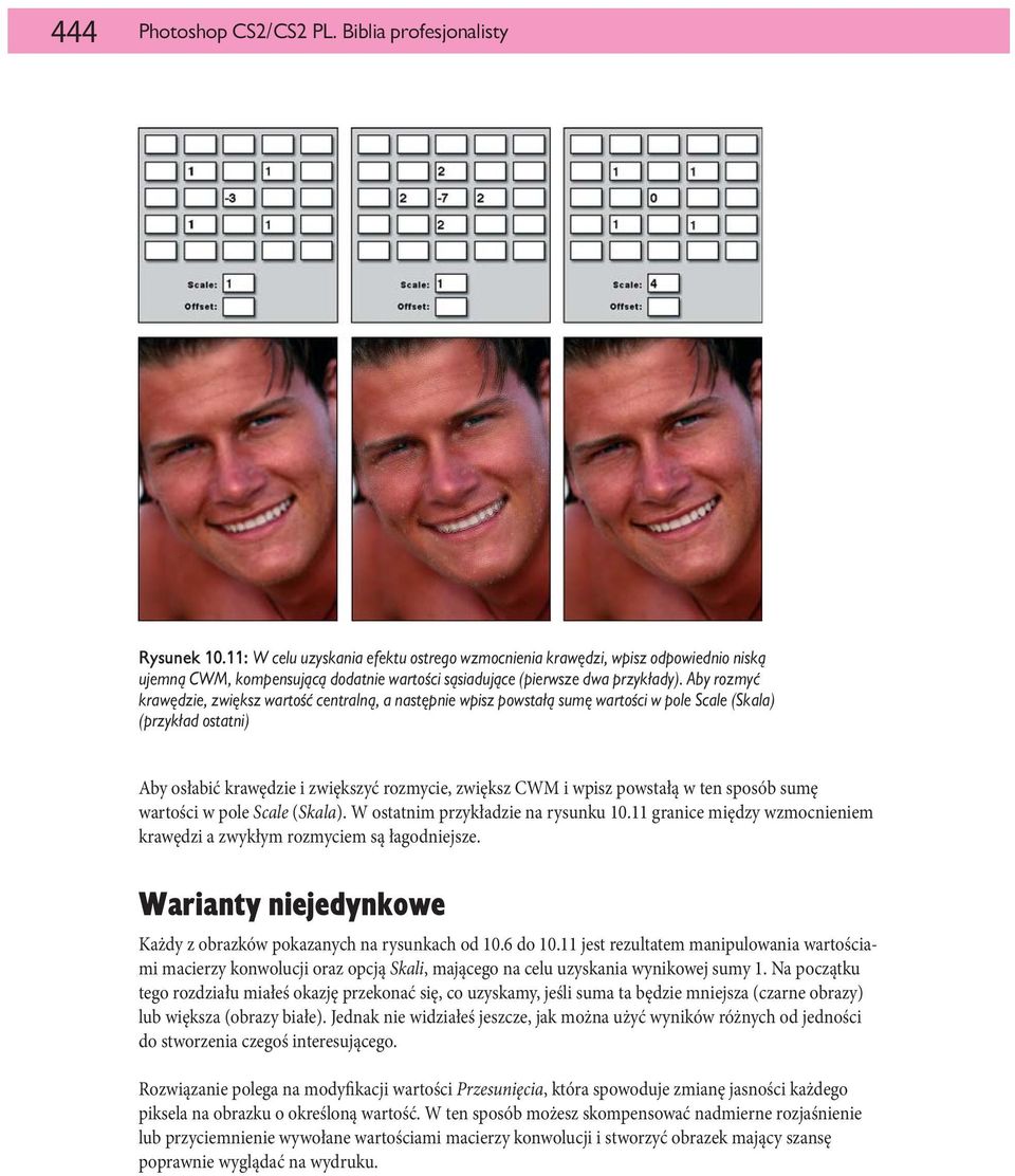 Aby rozmyć krawędzie, zwiększ wartość centralną, a następnie wpisz powstałą sumę wartości w pole Scale (Skala) (przykład ostatni) Aby osłabić krawędzie i zwiększyć rozmycie, zwiększ CWM i wpisz