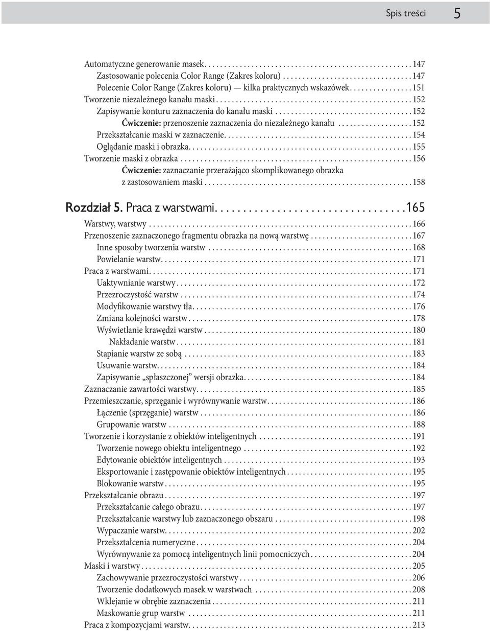 ................................................. 152 Zapisywanie konturu zaznaczenia do kanału maski................................... 152 Ćwiczenie: przenoszenie zaznaczenia do niezależnego kanału.