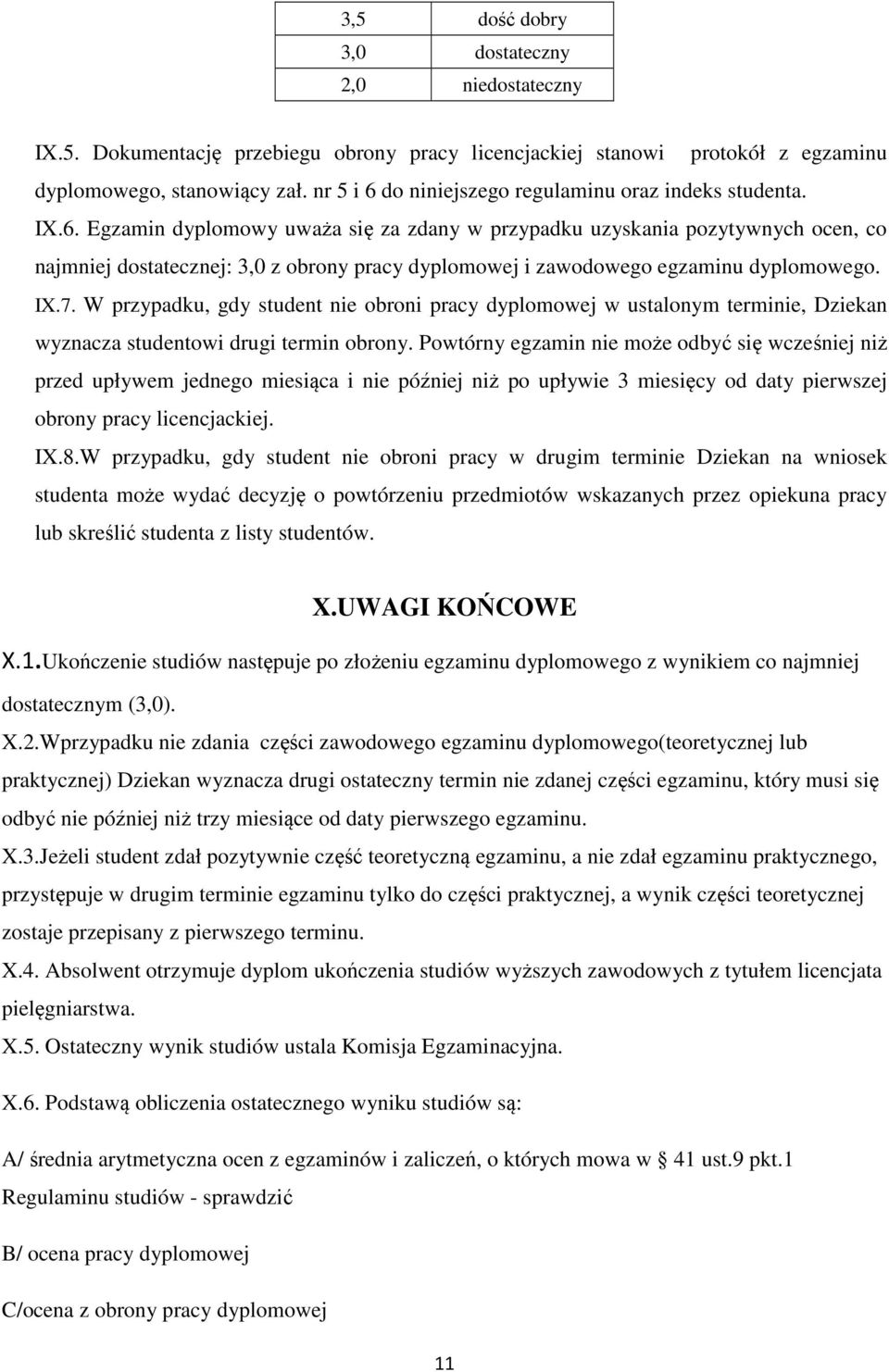 IX.7. W przypadku, gdy student nie obroni pracy dyplomowej w ustalonym terminie, Dziekan wyznacza studentowi drugi termin obrony.