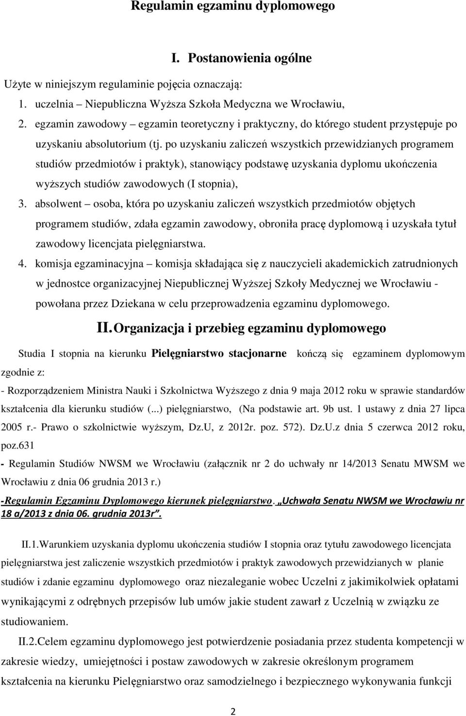 po uzyskaniu zaliczeń wszystkich przewidzianych programem studiów przedmiotów i praktyk), stanowiący podstawę uzyskania dyplomu ukończenia wyższych studiów zawodowych (I stopnia), 3.