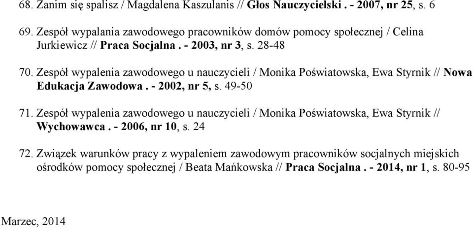 Zespół wypalenia zawodowego u nauczycieli / Monika Poświatowska, Ewa Styrnik // Nowa Edukacja Zawodowa. - 2002, nr 5, s. 49-50 71.