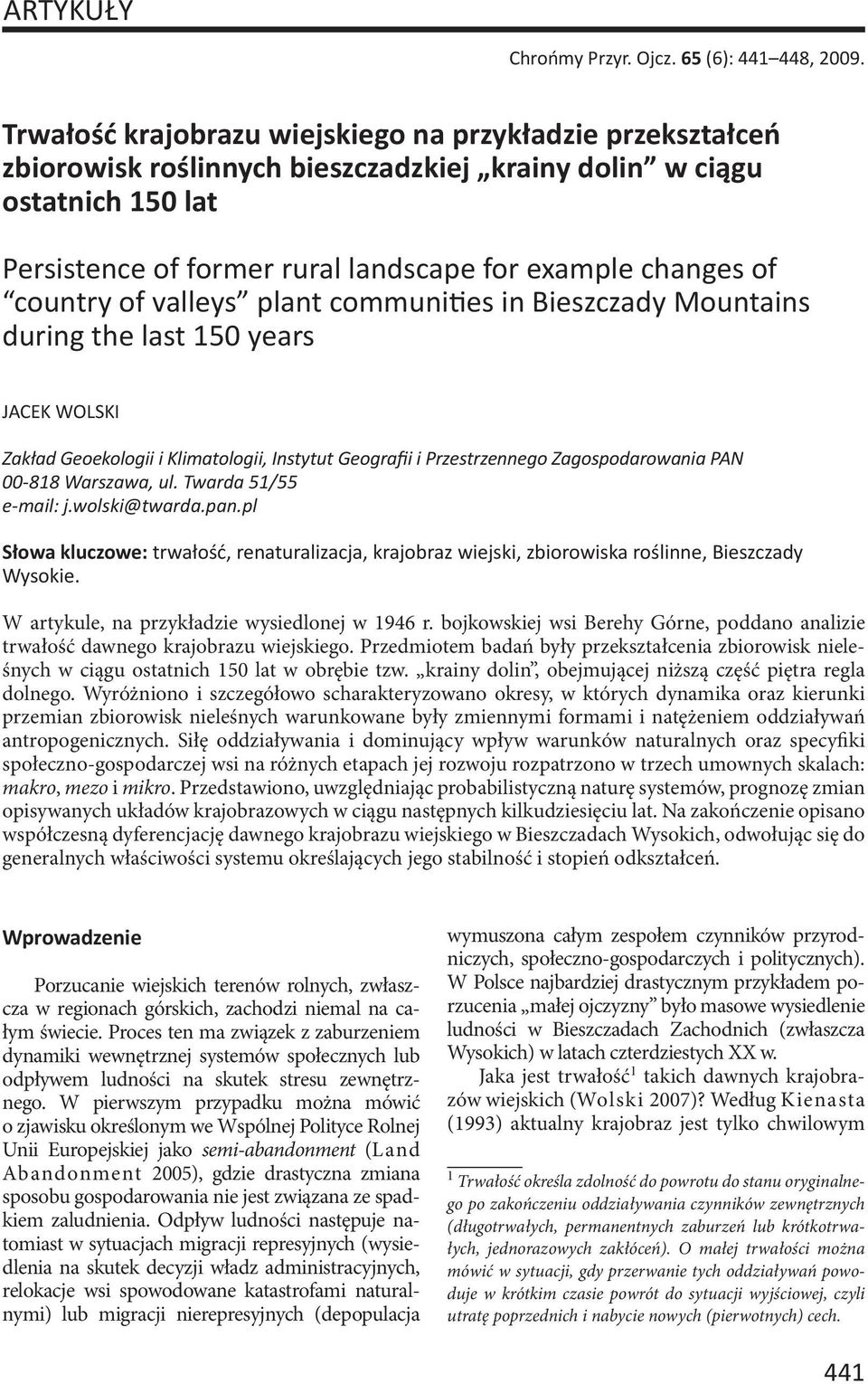 country of valleys plant communi es in Bieszczady Mountains during the last 150 years JACEK WOLSKI Zakład Geoekologii i Klimatologii, Instytut Geografii i Przestrzennego Zagospodarowania PAN 00-818